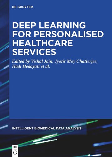 Deep Learning For Personalized Healthcare Services Vishal Jain Editor Jyotir Moy Chatterjee Editor Hadi Hedayati Editor Salahddine Krit Editor Omer Deperlioglu Editor