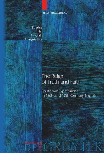 The Reign Of Truth And Faith Epistemic Expressions In 16th And 17th Century English Helen Bromhead