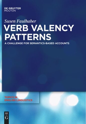 Verb Valency Patterns A Challenge For Semanticsbased Accounts Susen Faulhaber