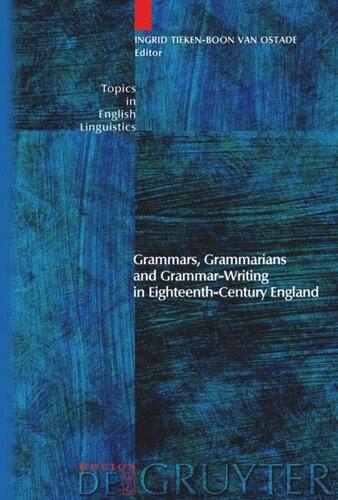 Grammars Grammarians And Grammarwriting In Eighteenthcentury England Ingrid Tiekenboon Van Ostade Editor