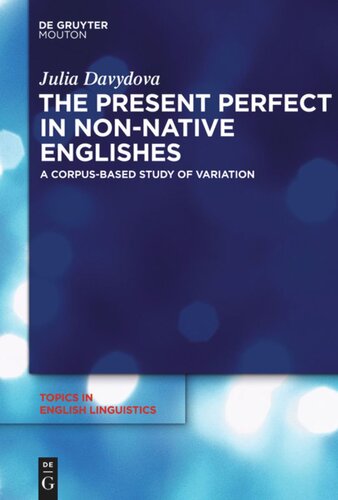 The Present Perfect In Nonnative Englishes A Corpusbased Study Of Variation Julia Davydova