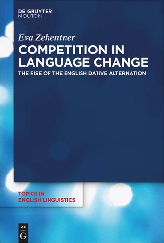Competition In Language Change The Rise Of The English Dative Alternation Eva Zehentner
