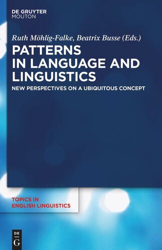 Patterns In Language And Linguistics New Perspectives On A Ubiquitous Concept Beatrix Busse Editor Ruth Moehligfalke Editor