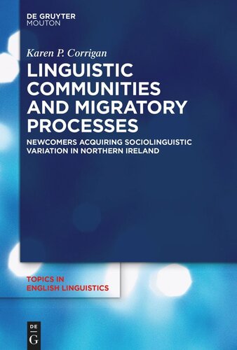 Linguistic Communities And Migratory Processes Newcomers Acquiring Sociolinguistic Variation In Northern Ireland Karen P Corrigan