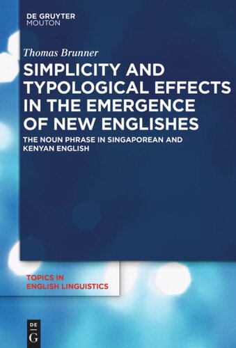 Simplicity And Typological Effects In The Emergence Of New Englishes The Noun Phrase In Singaporean And Kenyan English Thomas Brunner
