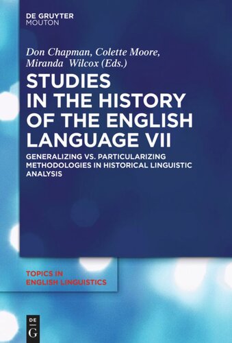 Studies In The History Of The English Language Vii Generalizing Vs Particularizing Methodologies In Historical Linguistic Analysis Don Chapman Editor Colette Moore Editor Miranda Wilcox Editor