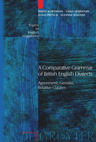 A Comparative Grammar Of British English Dialects Volume 1 Agreement Gender Relative Clauses Bernd Kortmann Tanja Herrmann Lukas Pietsch Susanne Wagner