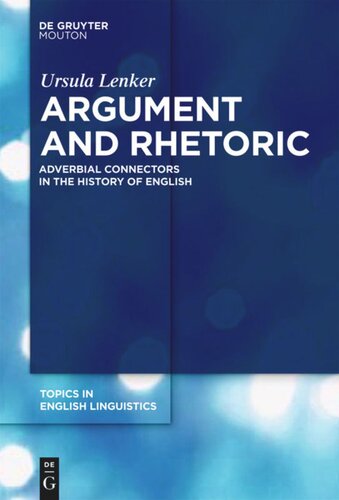Argument And Rhetoric Adverbial Connectors In The History Of English Ursula Lenker