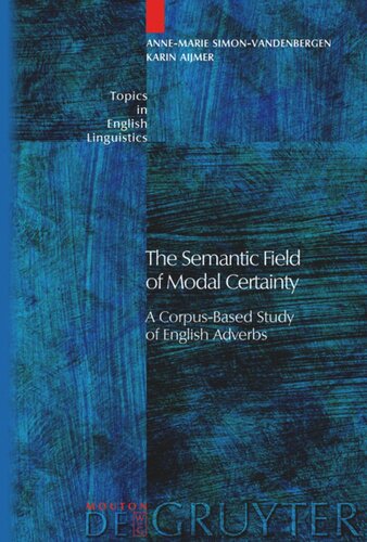 The Semantic Field Of Modal Certainty A Corpusbased Study Of English Adverbs Annemarie Simonvandenbergen Karin Aijmer