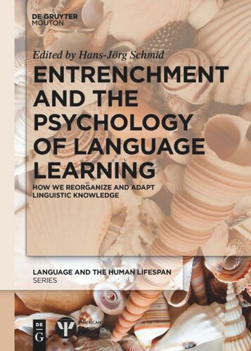 Entrenchment And The Psychology Of Language Learning How We Reorganize And Adapt Linguistic Knowledge Hansjrg Schmid Editor