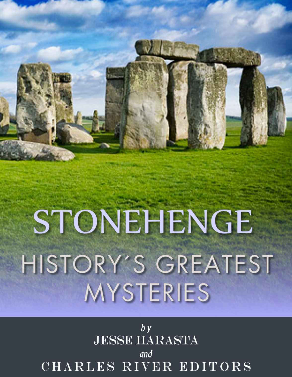 Historys Greatest Mysteries Stonehenge Charles River Editors Jesse Harasta