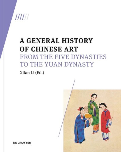 A General History Of Chinese Art Volume 4 A General History Of Chinese Art From The Five Dynasties To The Yuan Dynasty Xifan Li Editor