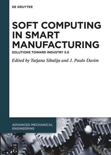 Soft Computing In Smart Manufacturing Solutions Toward Industry 50 Tatjana Sibalija Editor J Paulo Davim Editor
