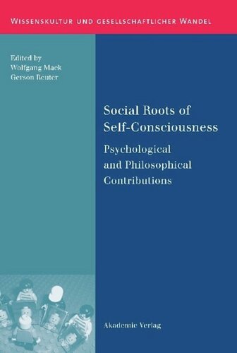 Social Roots Of Selfconsciousness Psychological And Philosophical Contributions Wolfgang Mack Editor Gerson Reuter Editor