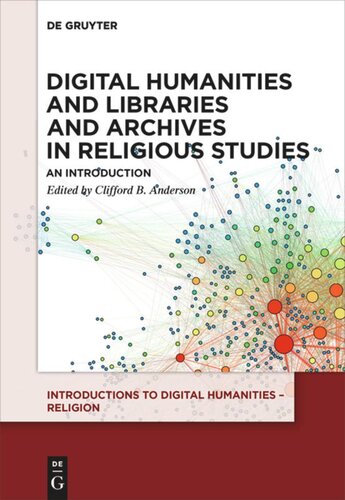 Digital Humanities And Libraries And Archives In Religious Studies An Introduction Clifford B Anderson