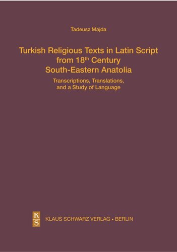 Turkish Religious Texts In Latin Script From 18th Century Southeastern Anatolia Transcriptions Translations And A Study Of The Language Tadeusz Majda