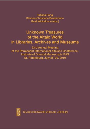 Unknown Treasures Of The Altaic World In Libraries Archives And Museums 53rd Annual Meeting Of The Permanent International Altaistic Conference St Petersburg July 2530 2010 Tatiana A Pang Editor Gerd Winkelhane Editor Simonechristiane Raschmann Editor