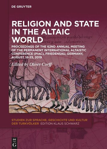 Religion And State In The Altaic World Proceedings Of The 62nd Annual Meeting Of The Permanent International Altaistic Conference Piac Friedensau Germany August 1823 2019 Oliver Corff Editor