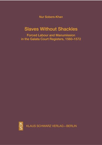 Slaves Without Shackles Forced Labour And Manumission In The Galata Court Registers 15601572 Nur Soberskhan
