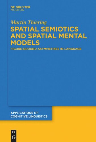 Spatial Semiotics And Spatial Mental Models Figureground Asymmetries In Language Martin Thiering