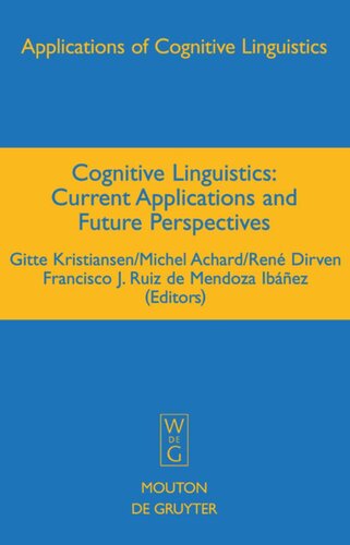 Cognitive Linguistics Current Applications And Future Perspectives Reprint 2017 Gitte Kristiansen Editor Michel Achard Editor Ren Dirven Editor Francisco J Ruiz De Mendoza Ibez Editor