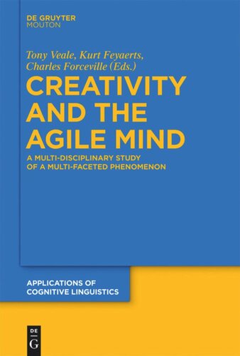 Creativity And The Agile Mind A Multidisciplinary Study Of A Multifaceted Phenomenon Tony Veale Editor Kurt Feyaerts Editor Charles Forceville Editor