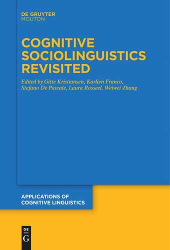 Cognitive Sociolinguistics Revisited Gitte Kristiansen Editor Karlien Franco Editor Stefano De Pascale Editor Laura Rosseel Editor Weiwei Zhang Editor