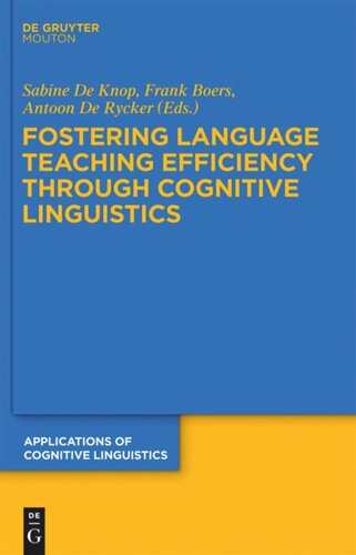 Fostering Language Teaching Efficiency Through Cognitive Linguistics Sabine De Knop Editor Frank Boers Editor Antoon De Rycker Editor