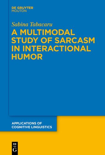 A Multimodal Study Of Sarcasm In Interactional Humor Sabina Tabacaru