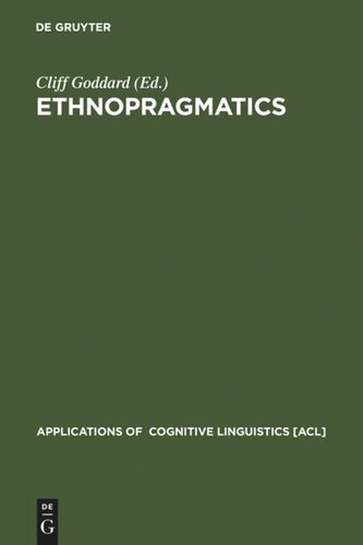 Ethnopragmatics Understanding Discourse In Cultural Context Cliff Goddard Editor