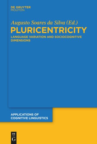 Pluricentricity Language Variation And Sociocognitive Dimensions Augusto Soares Da Silva Editor