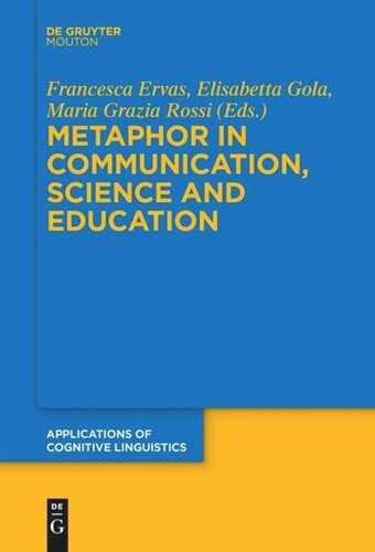 Metaphor In Communication Science And Education Francesca Ervas Editor Elisabetta Gola Editor Maria Grazia Rossi Editor