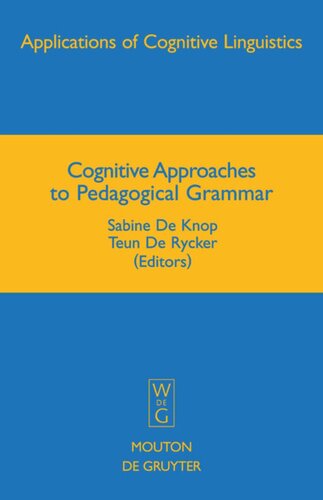 Cognitive Approaches To Pedagogical Grammar A Volume In Honour Of Ren Dirven Sabine De Knop Editor Teun De Rycker Editor