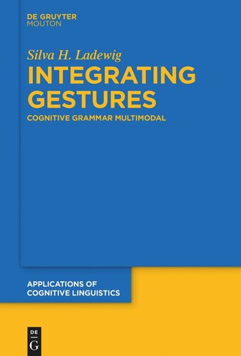Integrating Gestures The Dimension Of Multimodality In Cognitive Grammar Silva H Ladewig