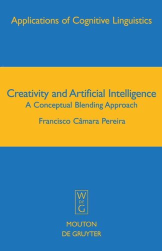 Creativity And Artificial Intelligence A Conceptual Blending Approach Francisco Cmara Pereira