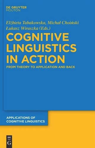 Cognitive Linguistics In Action From Theory To Application And Back Elzbieta Tabakowska Editor Michal Choinski Editor Lukasz Wiraszka Editor