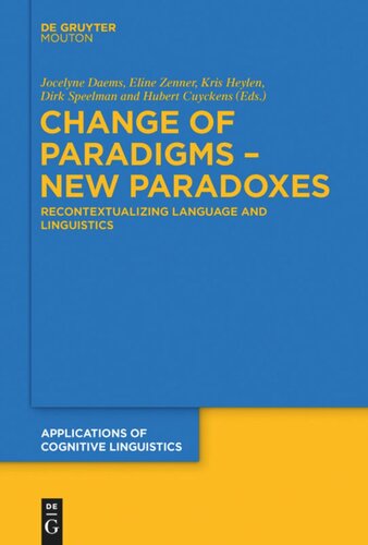 Change Of Paradigms New Paradoxes Recontextualizing Language And Linguistics Jocelyne Daems Editor Eline Zenner Editor Kris Heylen Editor Dirk Speelman Editor Hubert Cuyckens Editor