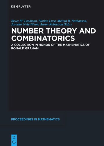 Number Theory And Combinatorics A Collection In Honor Of The Mathematics Of Ronald Graham Bruce M Landman Editor Florian Luca Editor Melvyn B Nathanson Editor Jaroslav Neetil Editor Aaron Robertson Editor