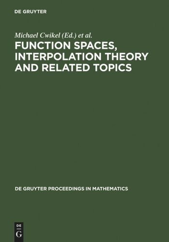 Function Spaces Interpolation Theory And Related Topics Proceedings Of The International Conference In Honour Of Jaak Peetre On His 65th Birthday Lund Sweden August 1722 2000 Reprint 2012 Michael Cwikel Editor Miroslav Englis Editor Alois Kufner Editor Larserik Persson Editor Gunnar Sparr Editor