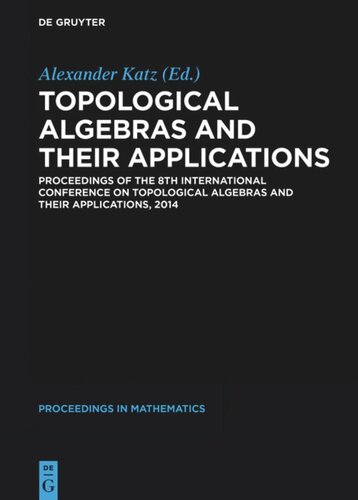 Topological Algebras And Their Applications Proceedings Of The 8th International Conference On Topological Algebras And Their Applications 2014 Alexander Katz Editor