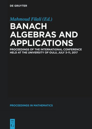 Banach Algebras And Applications Proceedings Of The International Conference Held At The University Of Oulu July 311 2017 Mahmoud Filali Editor