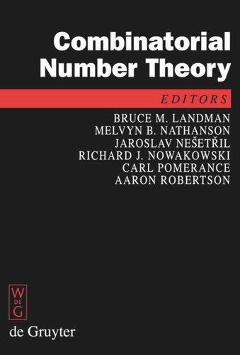 Combinatorial Number Theory Proceedings Of The Integers Conference 2007 Carrollton Georgia Usa October 2427 2007 Bruce Landman Editor Melvyn B Nathanson Editor Jaroslav Neetril Editor Richard J Nowakowski Editor Carl Pomerance Editor Aaron Robertson Editor