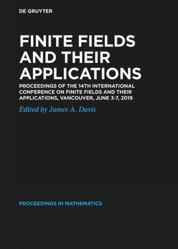 Finite Fields And Their Applications Proceedings Of The 14th International Conference On Finite Fields And Their Applications Vancouver June 37 2019 James A Davis Editor