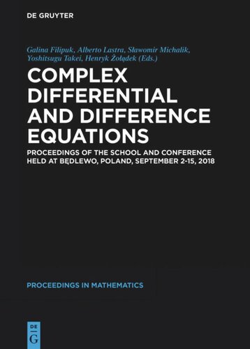 Complex Differential And Difference Equations Proceedings Of The School And Conference Held At Bdlewo Poland September 215 2018 Galina Filipuk Editor Alberto Lastra Editor Sawomir Michalik Editor Yoshitsugu Takei Editor Henryk Odek Editor