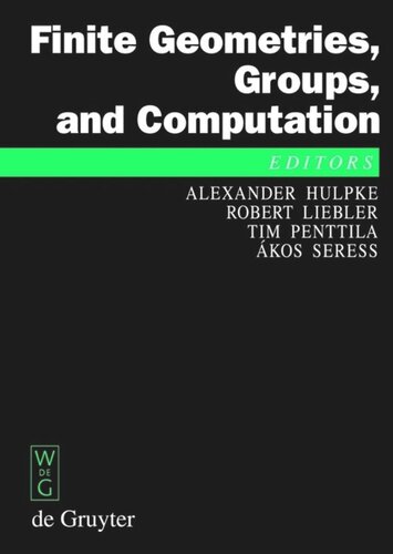 Finite Geometries Groups And Computation Proceedings Of The Conference Finite Geometries Groups And Computation Pingree Park Colorado Usa September 49 2004 Alexander Hulpke Editor Robert Liebler Editor Tim Penttila Editor Akos Seress Editor