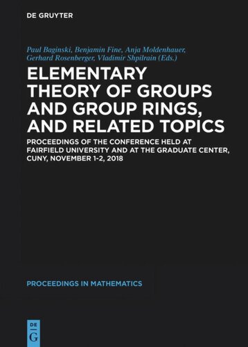 Elementary Theory Of Groups And Group Rings And Related Topics Proceedings Of The Conference Held At Fairfield University And At The Graduate Center Cuny November 12 2018 Paul Baginski Editor Benjamin Fine Editor Anja Moldenhauer Editor Gerhard Rosenberger Editor Vladimir Shpilrain Editor