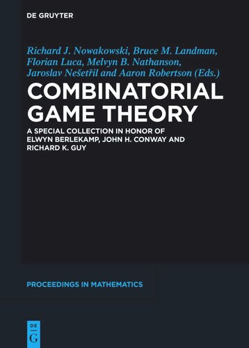 Combinatorial Game Theory A Special Collection In Honor Of Elwyn Berlekamp John H Conway And Richard K Guy Richard J Nowakowski Editor Bruce M Landman Editor Florian Luca Editor Melvyn B Nathanson Editor Jaroslav Neetil Editor Aaron Robertson Editor