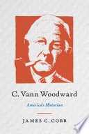 C Vann Woodward Americas Historian James C Cobb