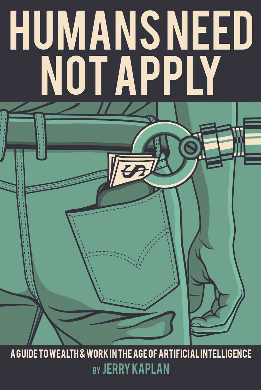 Humans Need Not Apply Jerry Kaplan