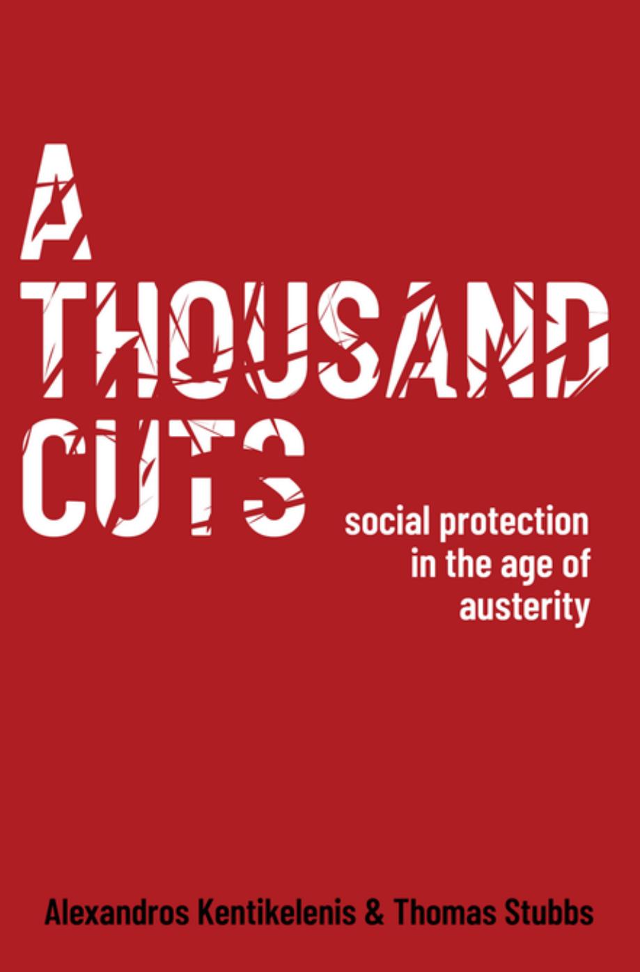 A Thousand Cuts Social Protection In The Age Of Austerity Alexandros Kentikelenis
